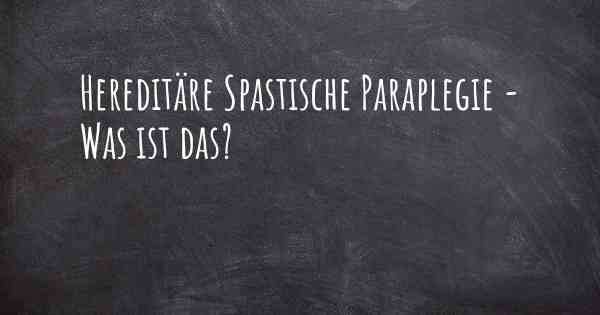 Hereditäre Spastische Paraplegie - Was ist das?