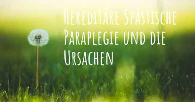 Hereditäre Spastische Paraplegie und die Ursachen