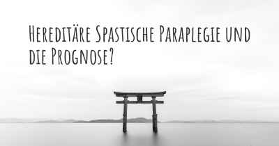 Hereditäre Spastische Paraplegie und die Prognose?