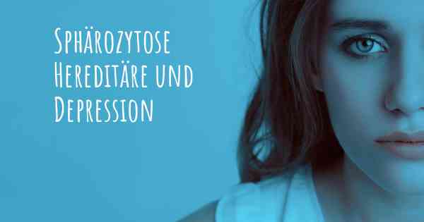 Sphärozytose Hereditäre und Depression