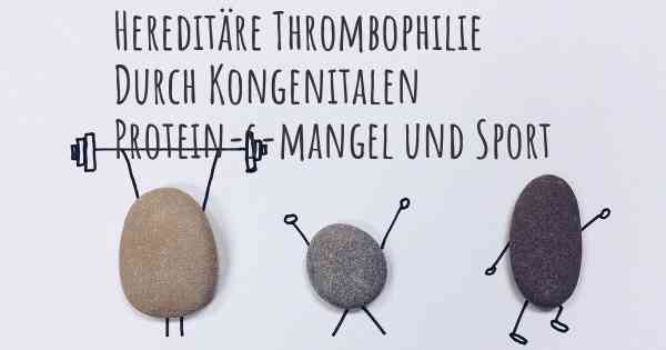 Hereditäre Thrombophilie Durch Kongenitalen Protein-s-mangel und Sport