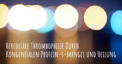 Hereditäre Thrombophilie Durch Kongenitalen Protein-s-mangel und Heilung
