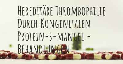 Hereditäre Thrombophilie Durch Kongenitalen Protein-s-mangel - Behandlungen