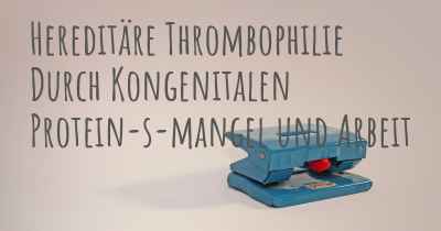 Hereditäre Thrombophilie Durch Kongenitalen Protein-s-mangel und Arbeit