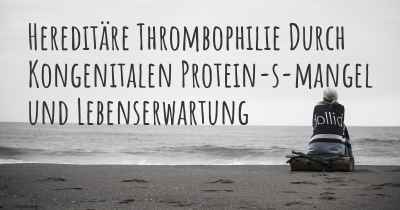 Hereditäre Thrombophilie Durch Kongenitalen Protein-s-mangel und Lebenserwartung