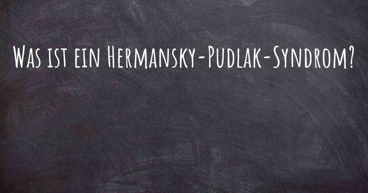 Was ist ein HermanskyPudlakSyndrom?