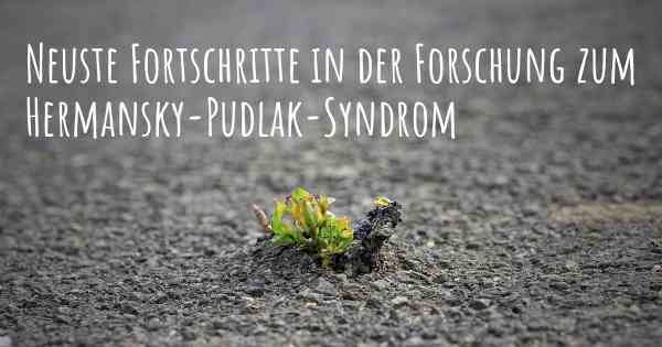 Neuste Fortschritte in der Forschung zum Hermansky-Pudlak-Syndrom