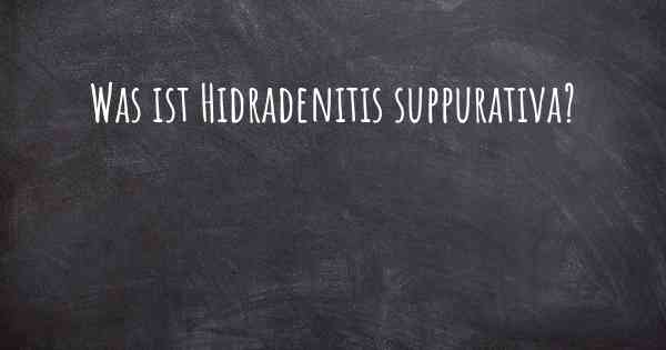 Was ist Hidradenitis suppurativa?