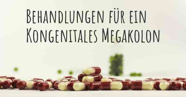 Behandlungen für ein Kongenitales Megakolon