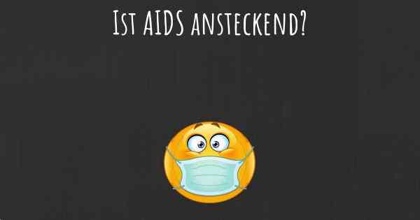 Ist AIDS ansteckend?