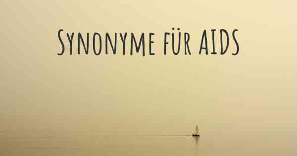 Synonyme für AIDS