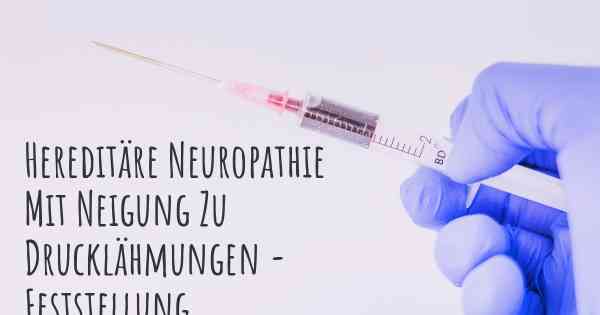 Hereditäre Neuropathie Mit Neigung Zu Drucklähmungen - Feststellung