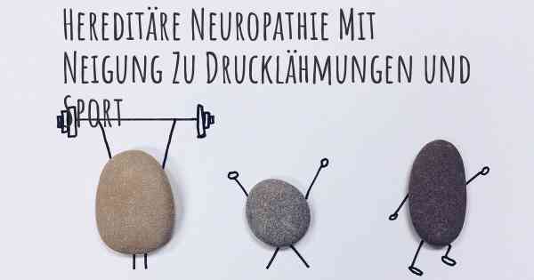 Hereditäre Neuropathie Mit Neigung Zu Drucklähmungen und Sport