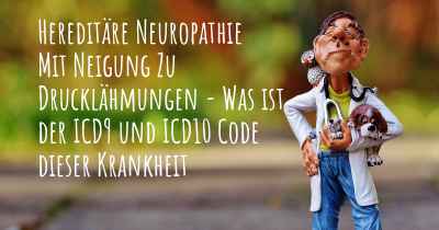 Hereditäre Neuropathie Mit Neigung Zu Drucklähmungen - Was ist der ICD9 und ICD10 Code dieser Krankheit