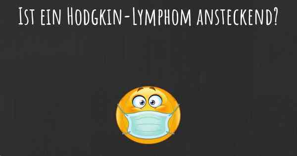 Ist ein Hodgkin-Lymphom ansteckend?