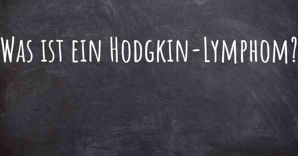 Was ist ein Hodgkin-Lymphom?