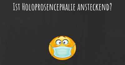 Ist Holoprosencephalie ansteckend?