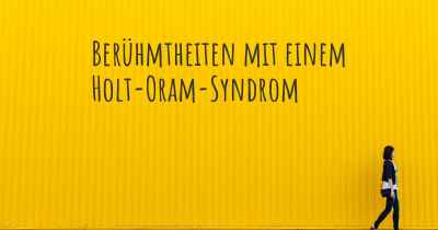 Berühmtheiten mit einem Holt-Oram-Syndrom