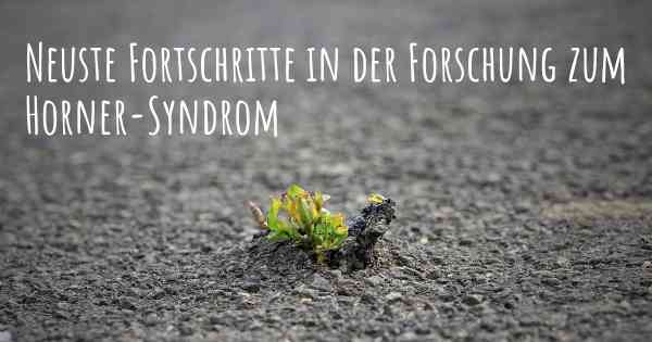 Neuste Fortschritte in der Forschung zum Horner-Syndrom