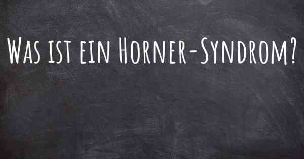 Was ist ein Horner-Syndrom?