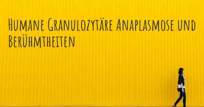 Humane Granulozytäre Anaplasmose und Berühmtheiten