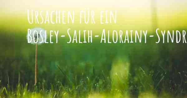 Ursachen für ein Bosley-Salih-Alorainy-Syndrom