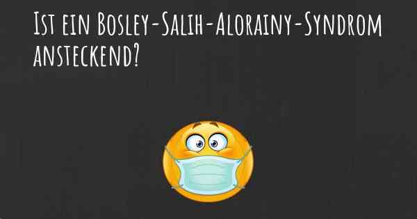 Ist ein Bosley-Salih-Alorainy-Syndrom ansteckend?