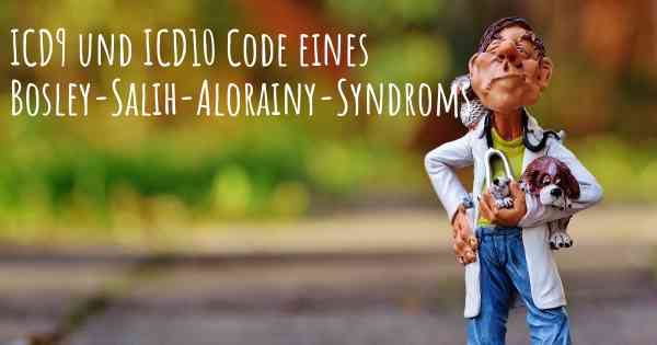 ICD9 und ICD10 Code eines Bosley-Salih-Alorainy-Syndroms