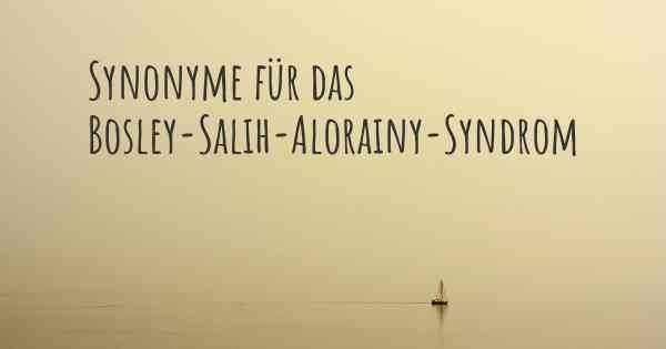 Synonyme für das Bosley-Salih-Alorainy-Syndrom