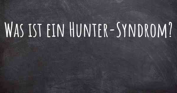 Was ist ein Hunter-Syndrom?