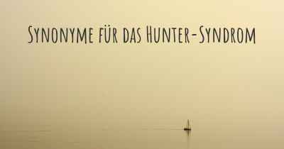 Synonyme für das Hunter-Syndrom