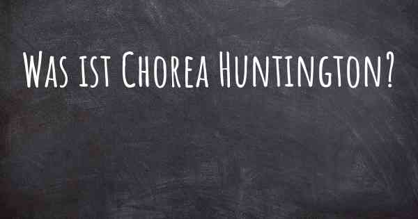 Was ist Chorea Huntington?