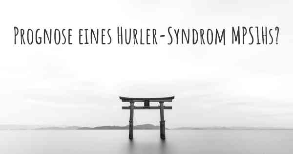 Prognose eines Hurler-Syndrom MPS1Hs?