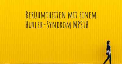 Berühmtheiten mit einem Hurler-Syndrom MPS1H