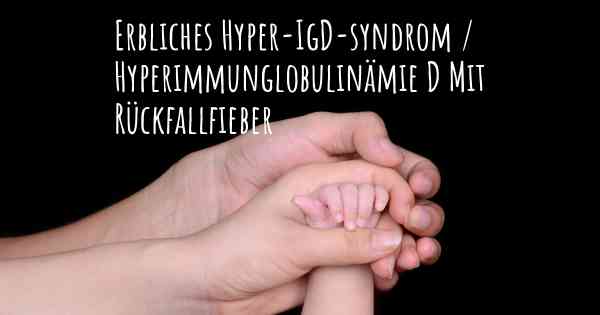 Erbliches Hyper-IgD-syndrom / Hyperimmunglobulinämie D Mit Rückfallfieber