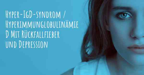 Hyper-IgD-syndrom / Hyperimmunglobulinämie D Mit Rückfallfieber und Depression