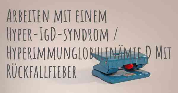 Arbeiten mit einem Hyper-IgD-syndrom / Hyperimmunglobulinämie D Mit Rückfallfieber