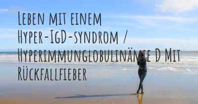 Leben mit einem Hyper-IgD-syndrom / Hyperimmunglobulinämie D Mit Rückfallfieber