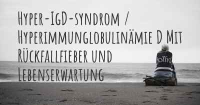 Hyper-IgD-syndrom / Hyperimmunglobulinämie D Mit Rückfallfieber und Lebenserwartung