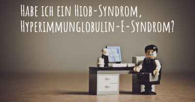 Habe ich ein Hiob-Syndrom, Hyperimmunglobulin-E-Syndrom?