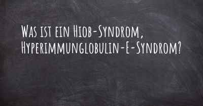 Was ist ein Hiob-Syndrom, Hyperimmunglobulin-E-Syndrom?