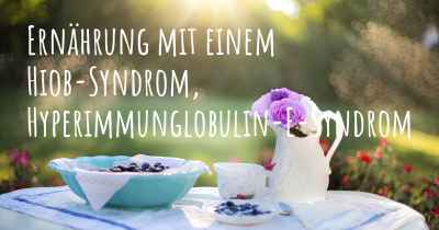 Ernährung mit einem Hiob-Syndrom, Hyperimmunglobulin-E-Syndrom