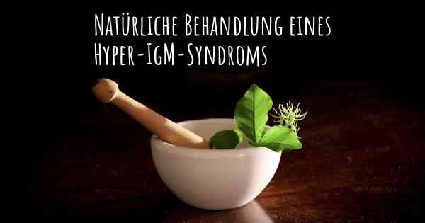 Natürliche Behandlung eines Hyper-IgM-Syndroms