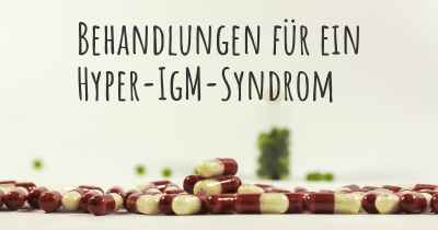 Behandlungen für ein Hyper-IgM-Syndrom