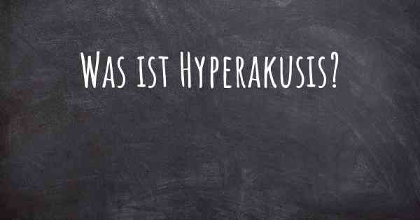 Was ist Hyperakusis?