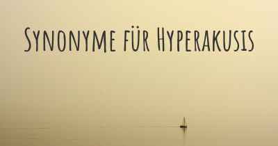 Synonyme für Hyperakusis