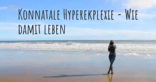 Konnatale Hyperekplexie - Wie damit leben