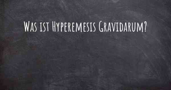 Was ist Hyperemesis Gravidarum?