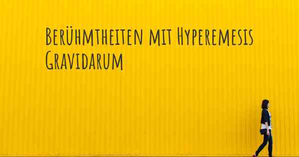 Berühmtheiten mit Hyperemesis Gravidarum