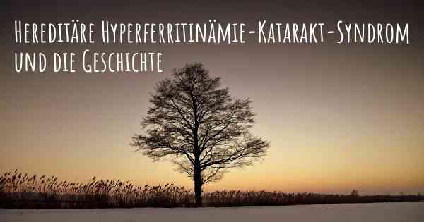 Hereditäre Hyperferritinämie-Katarakt-Syndrom und die Geschichte